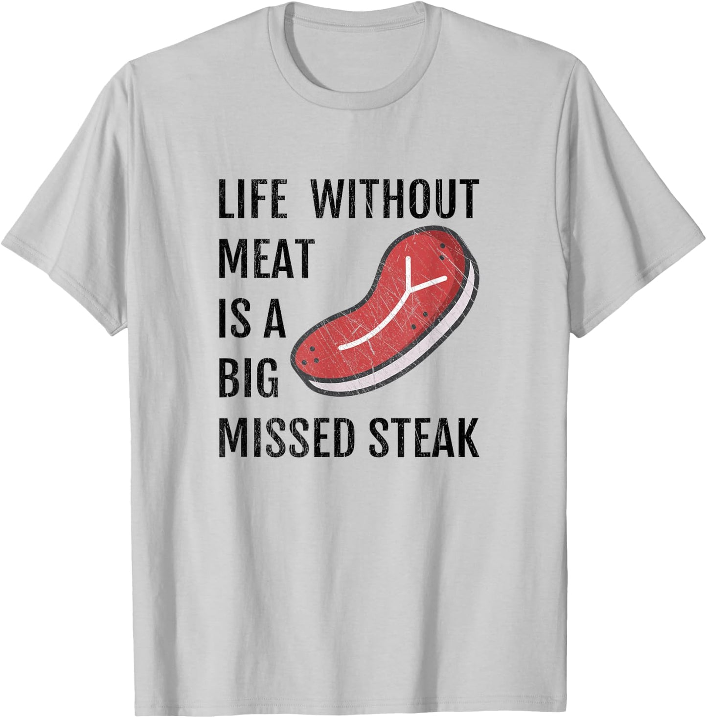 Life Without Meat Is A Big Missed Steak Shirt T-Shirt - T-Shirt | Ash