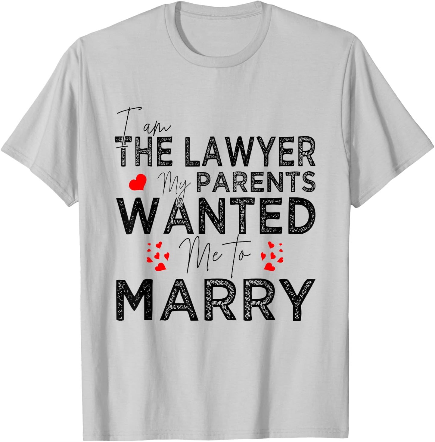 I Am The Lawyer My Parents Wanted Me To Marry T-Shirt - T-Shirt | Ash