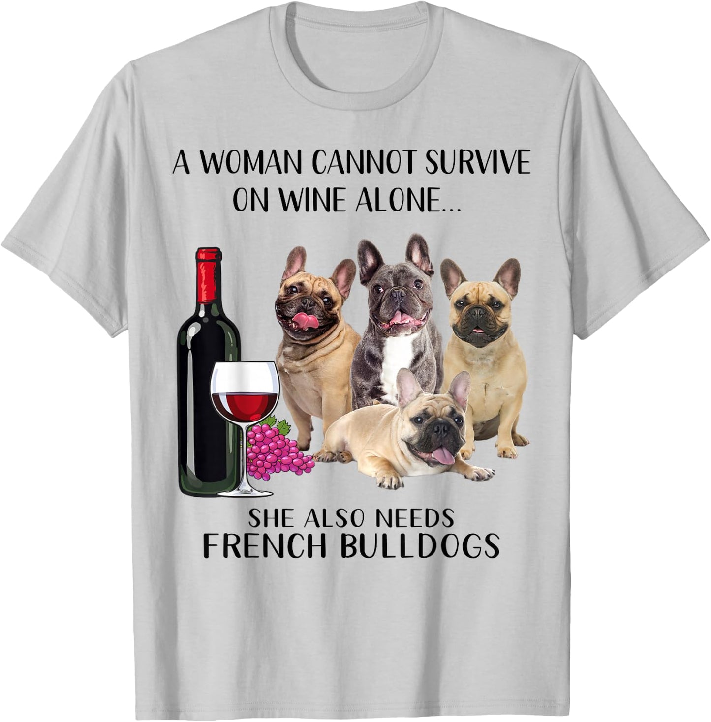 A Woman Cannot Survive On Wine Alone Frenchie Lovers T-Shirt - T-Shirt | Ash
