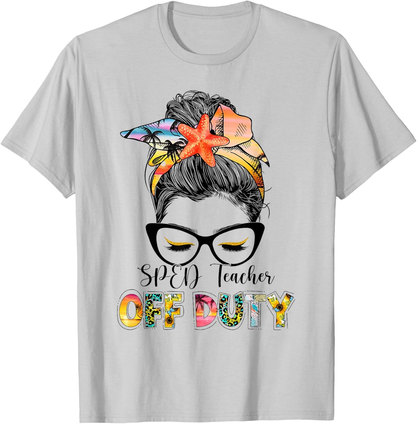 SPED Teacher Off Duty Messy Bun Vacation Summer Vibes T-Shirt - T-Shirt | Ash