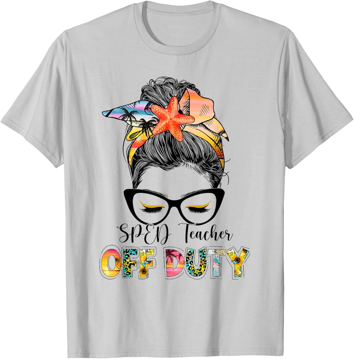 SPED Teacher Off Duty Messy Bun Vacation Summer Vibes T-Shirt - T-Shirt | Ash