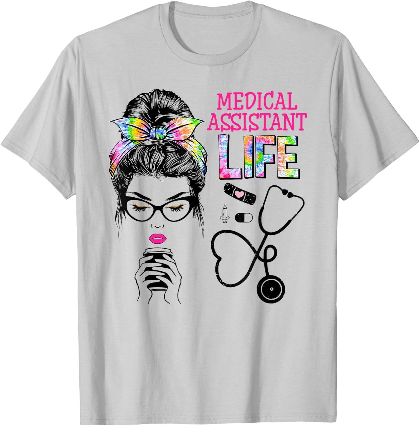 Medical Assistant Stethoscope Tie Dye Messy Bun Nurses Week T-Shirt - T-Shirt | Ash
