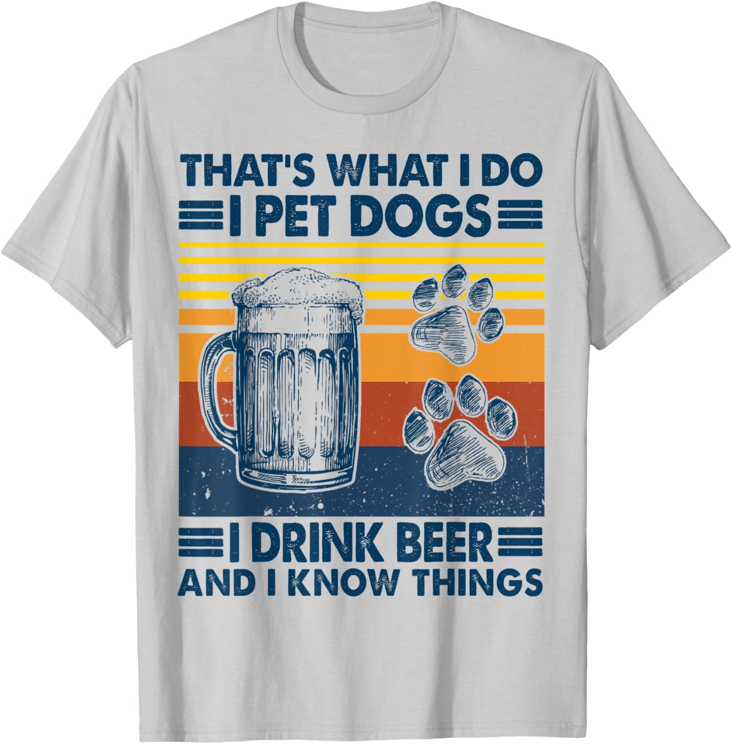 That's what I do I pet dogs I drink beer and I know things T-Shirt - T-Shirt | Ash
