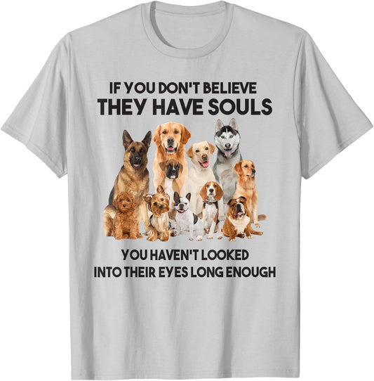If You Don't Believe They Have Souls Dog Lover Gifts T-Shirt - T-Shirt | Ash