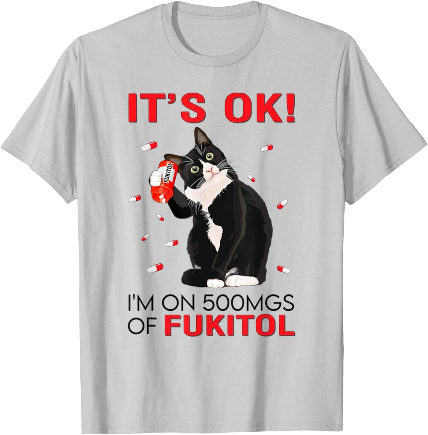 Black Cat Kitten It's Ok I'm On 500mgs Of Fukitol Men Women T-Shirt - T-Shirt | Ash