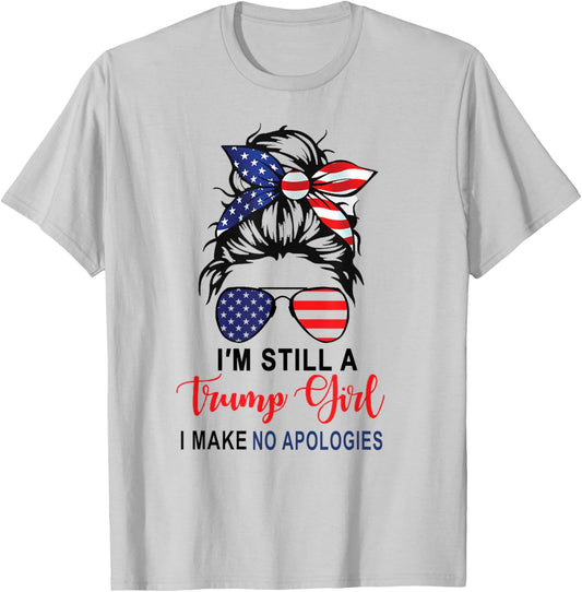 I'm Still A Trump Girl Make No Apologies Patriotic American T-Shirt - T-Shirt | Ash