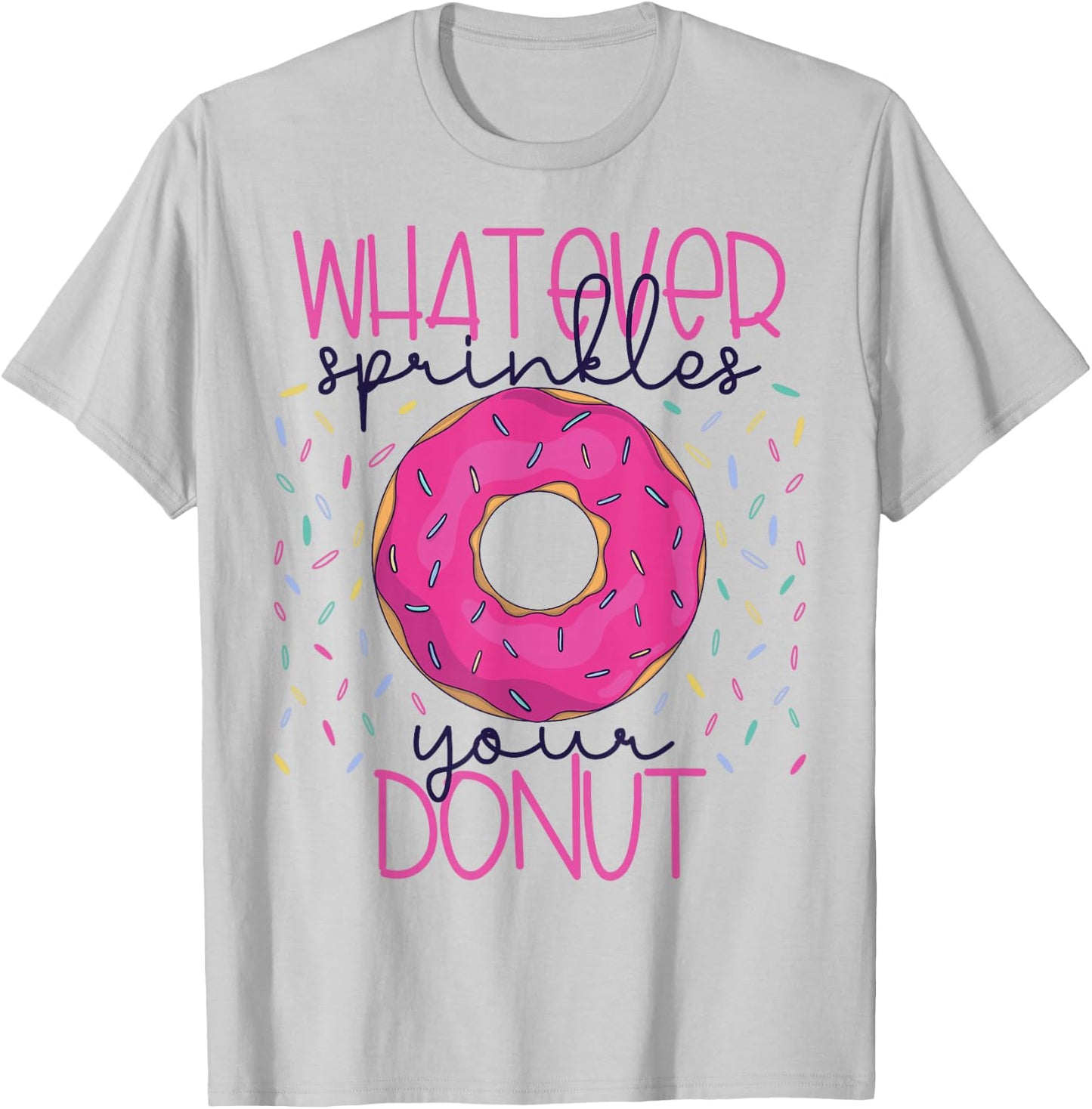Whatever Sprinkles Your Donut Funny Doughnut Gift T-Shirt - T-Shirt | Ash