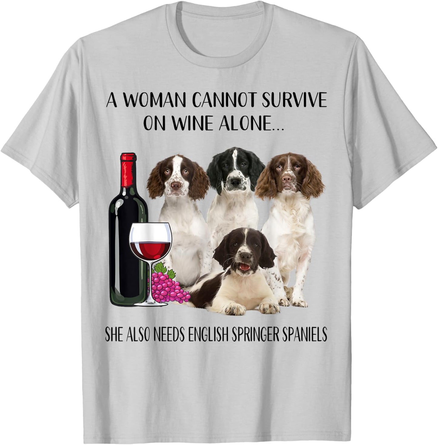 Woman Cannot Survive On Wine Alone English Springer Spaniel T-Shirt - T-Shirt | Ash
