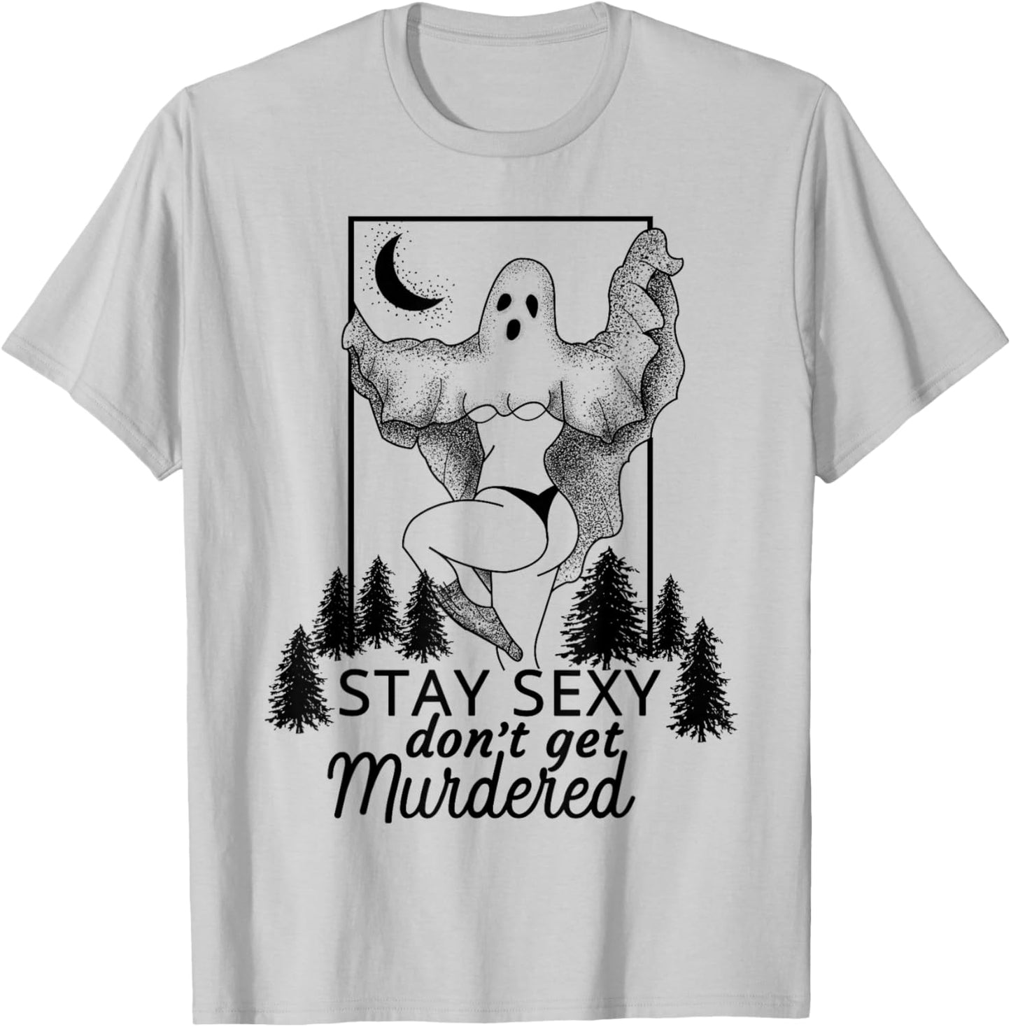 Murderino Stay Sexy Dont Get Murdered, True Crime Fan Gift T-Shirt - T-Shirt | Ash