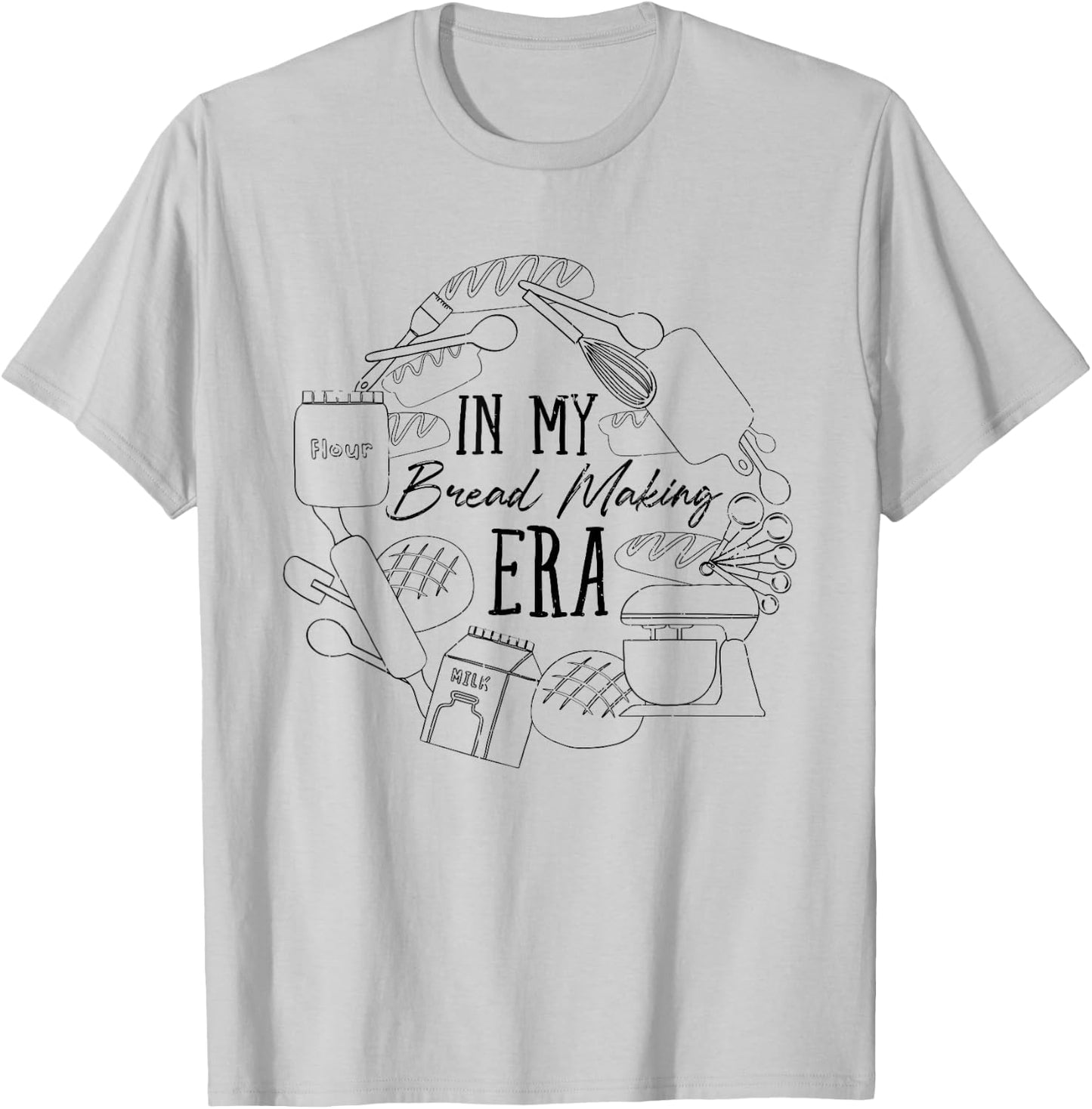 In My Bread Making Era Bread Baking Sourdough Enthusiast T-Shirt - T-Shirt | Ash