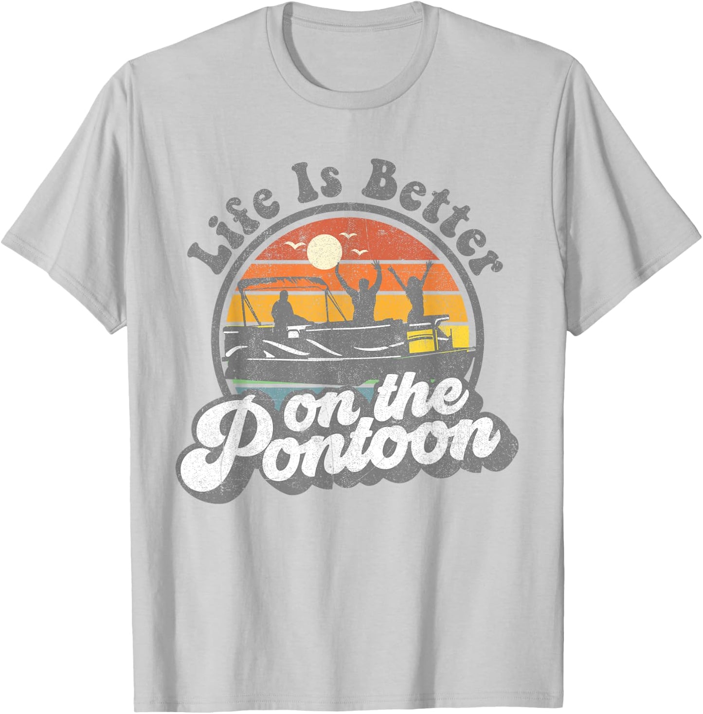 Life Is Better On The Pontoon Boat Funny Boating Lake Gift T-Shirt - T-Shirt | Ash