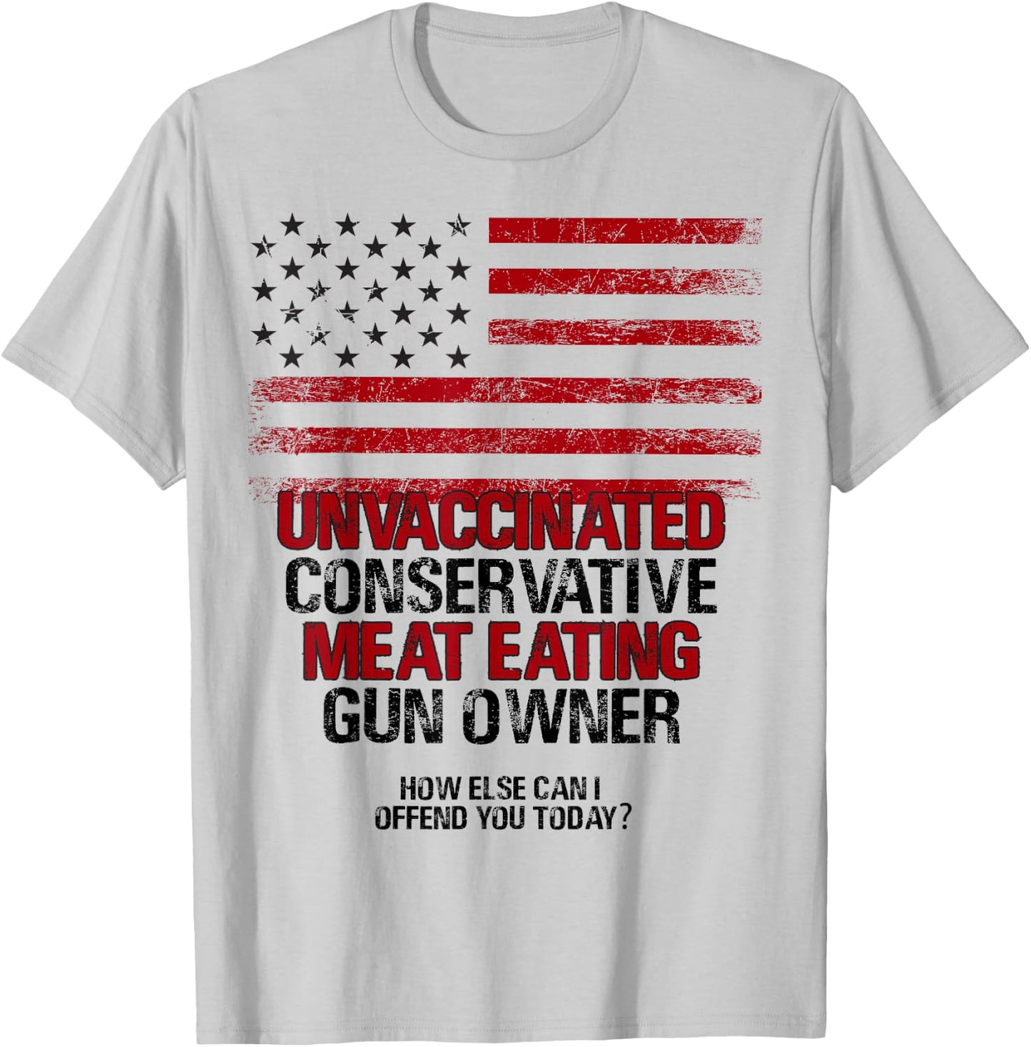 Unvaccinated Conservative Meat Eating Gun Owner USA Flag Women Men T-Shirt - T-Shirt | Ash
