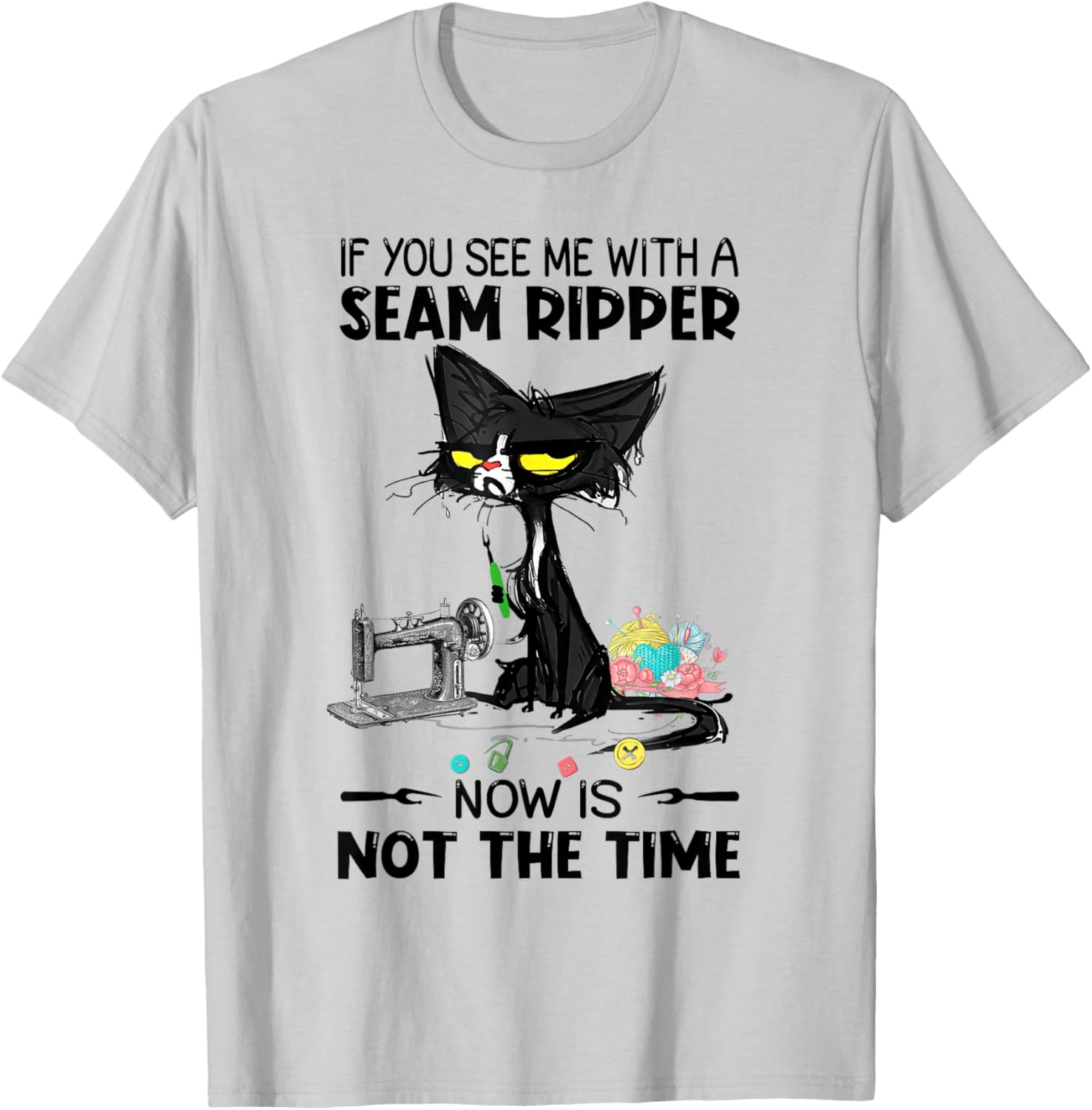 If You See Me With A Seam Ripper Now Is Not The Time Sewing T-Shirt - T-Shirt | Ash