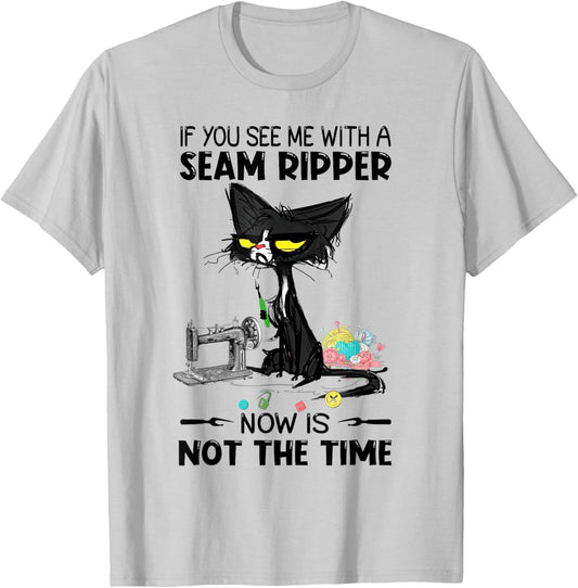 If You See Me With A Seam Ripper Now Is Not The Time Sewing T-Shirt - T-Shirt | Ash