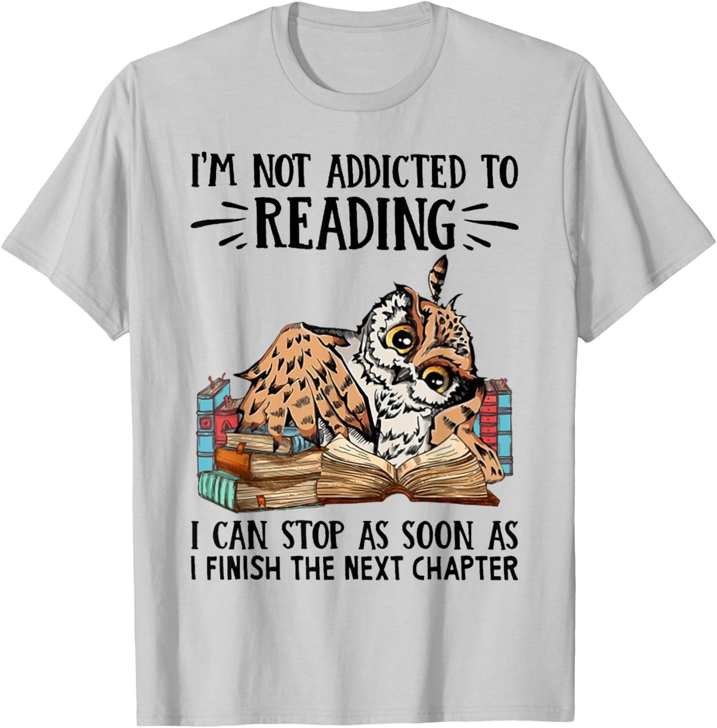 I'm Not Addicted To Reading I Can Stop As Soon As Owl Book T-Shirt - T-Shirt | Ash