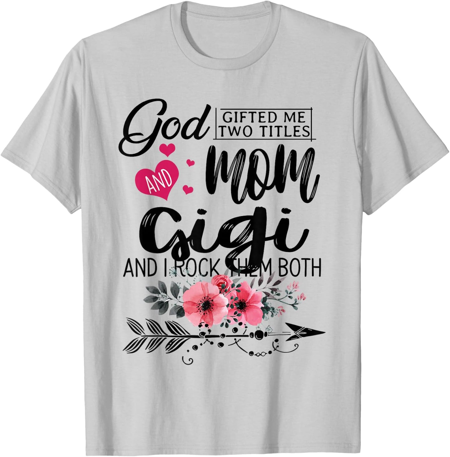 God Gifted Me Two Titles Mom And Gigi Flower Mother's Day T-Shirt - T-Shirt | Ash