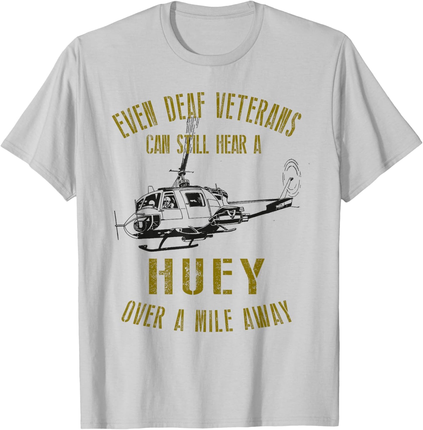 Hear a Huey over a Mile Away Funny Veteran Helicopter T-Shirt - T-Shirt | Ash