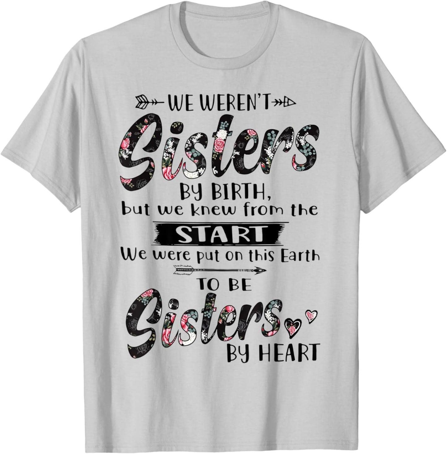 We Weren't Sisters By Birth But We Knew From The Start T-Shirt - T-Shirt | Ash