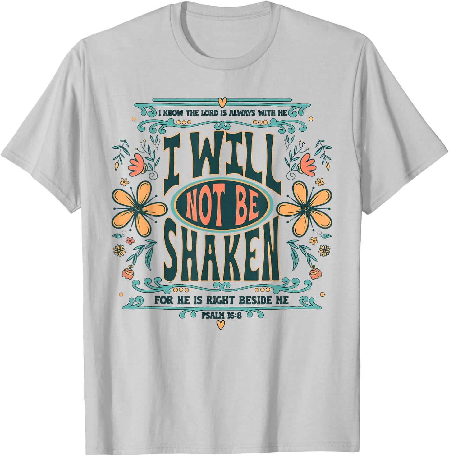 I Will Not Be Shaken for He is Right Beside Me Psalm 16 8 T-Shirt - T-Shirt | Ash