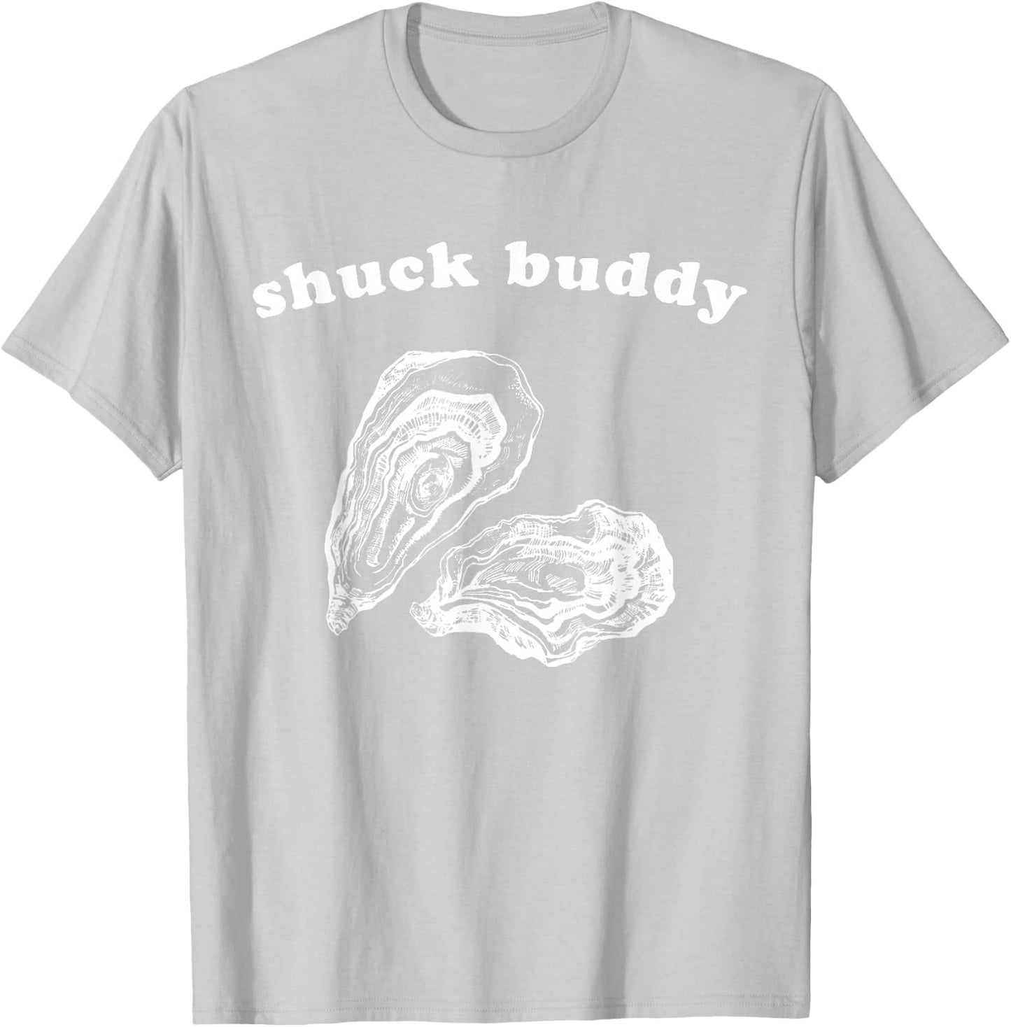 Funny Oyster Shuck Buddy Shucking T-Shirt - T-Shirt | Ash