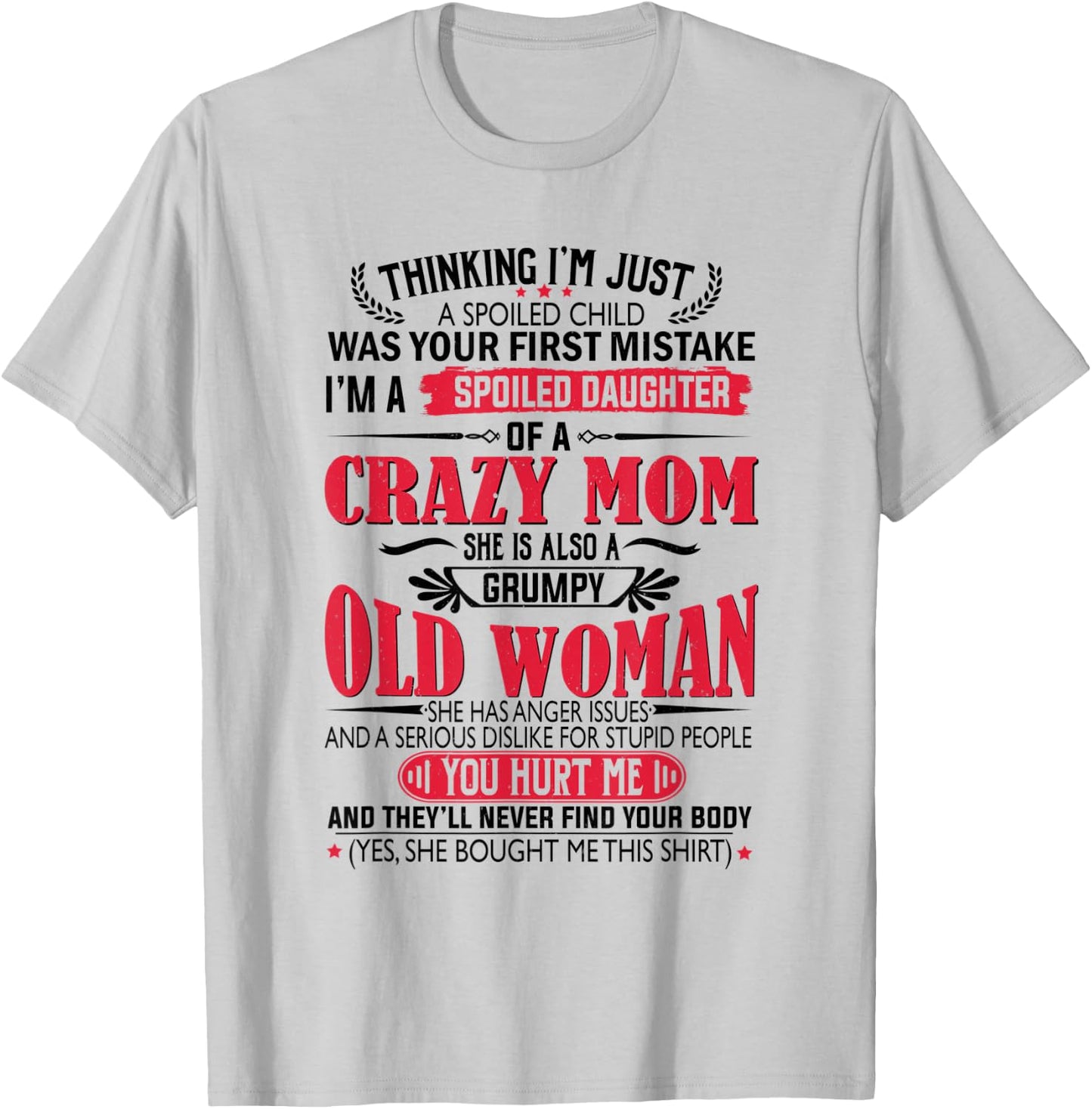 I'm a spoiled Daughter of a crazy Mom T-Shirt - T-Shirt | Ash