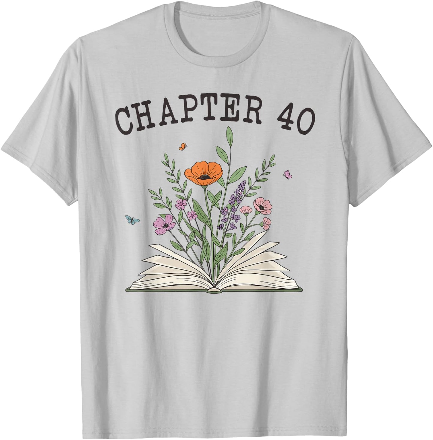 Chapter 40 - Book Lovers & Readers 40th Birthday Wildflowers T-Shirt - T-Shirt | Ash