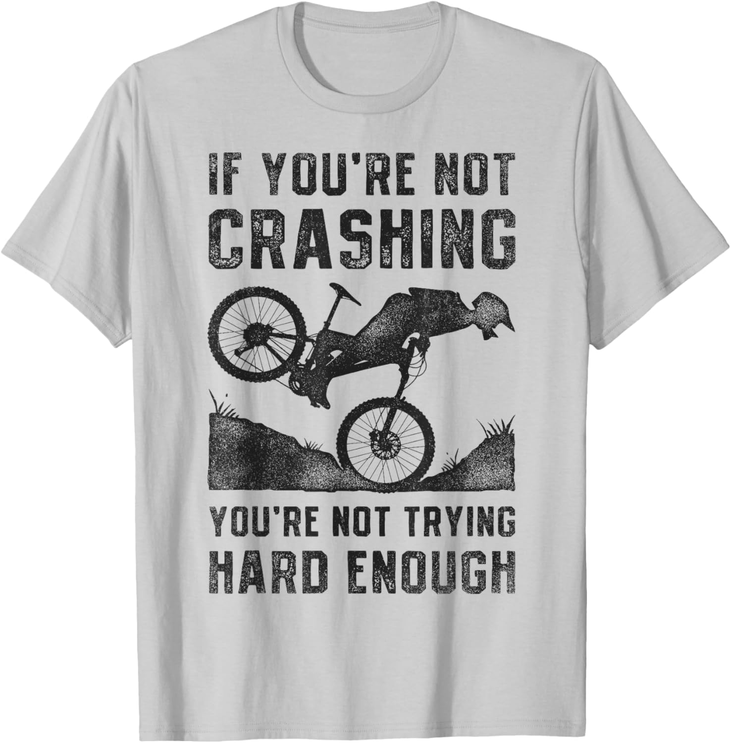 If You're Not Crashing You're Not Trying Hard Enough Biking T-Shirt - T-Shirt | Ash