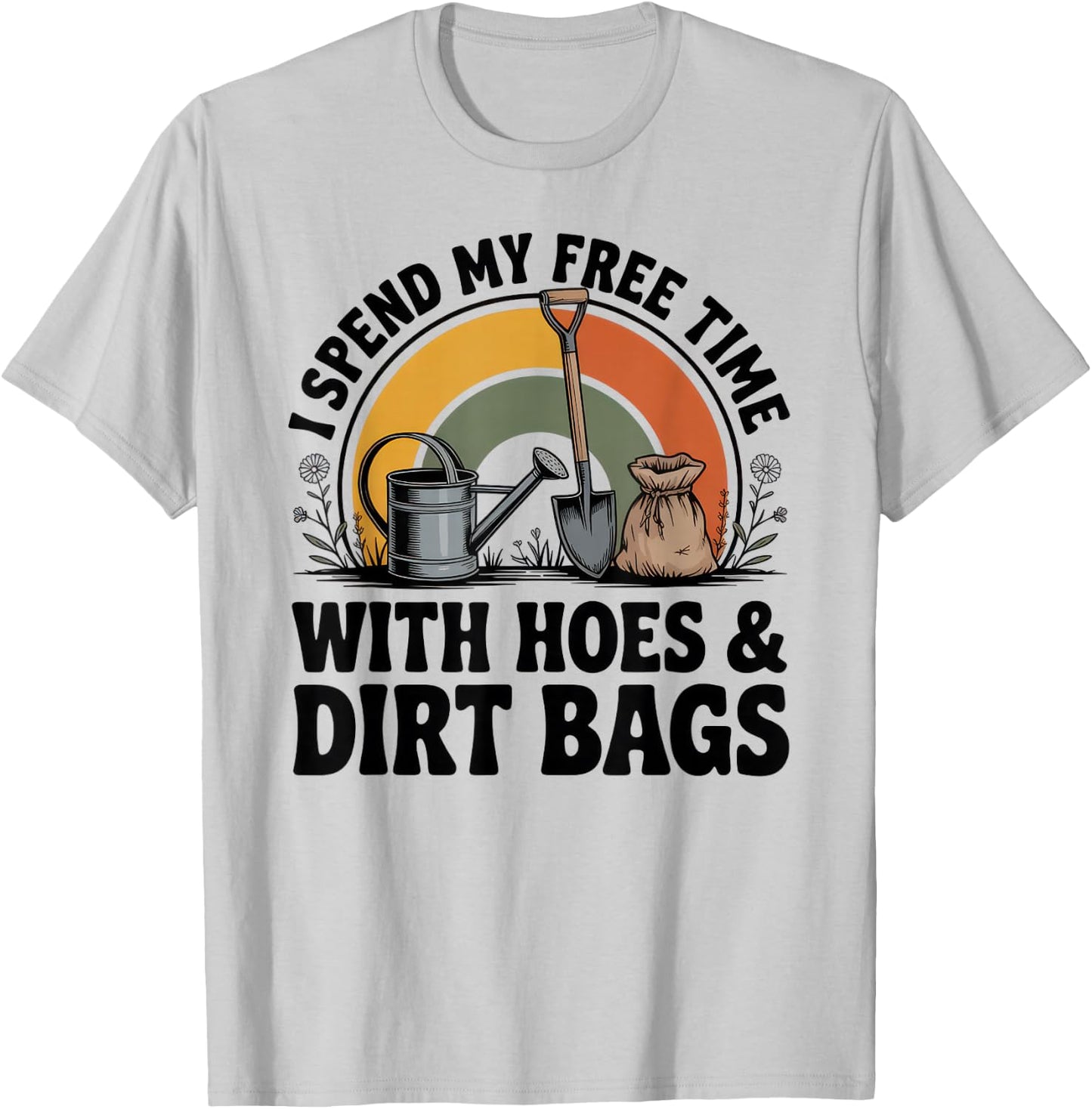 I Spend My Free Time with Hoes and Dirt Bags T-Shirt - T-Shirt | Ash