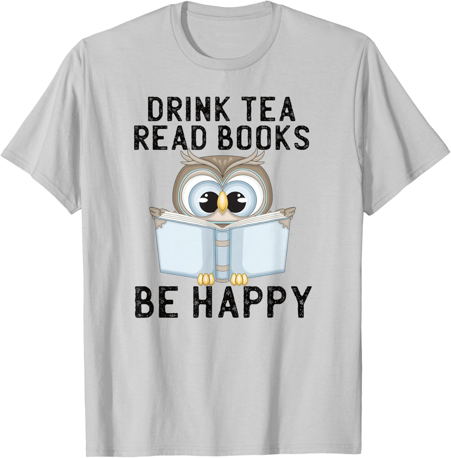 Drink Tea Read Books Be Happy Reading Tea Owl T-Shirt - T-Shirt | Ash