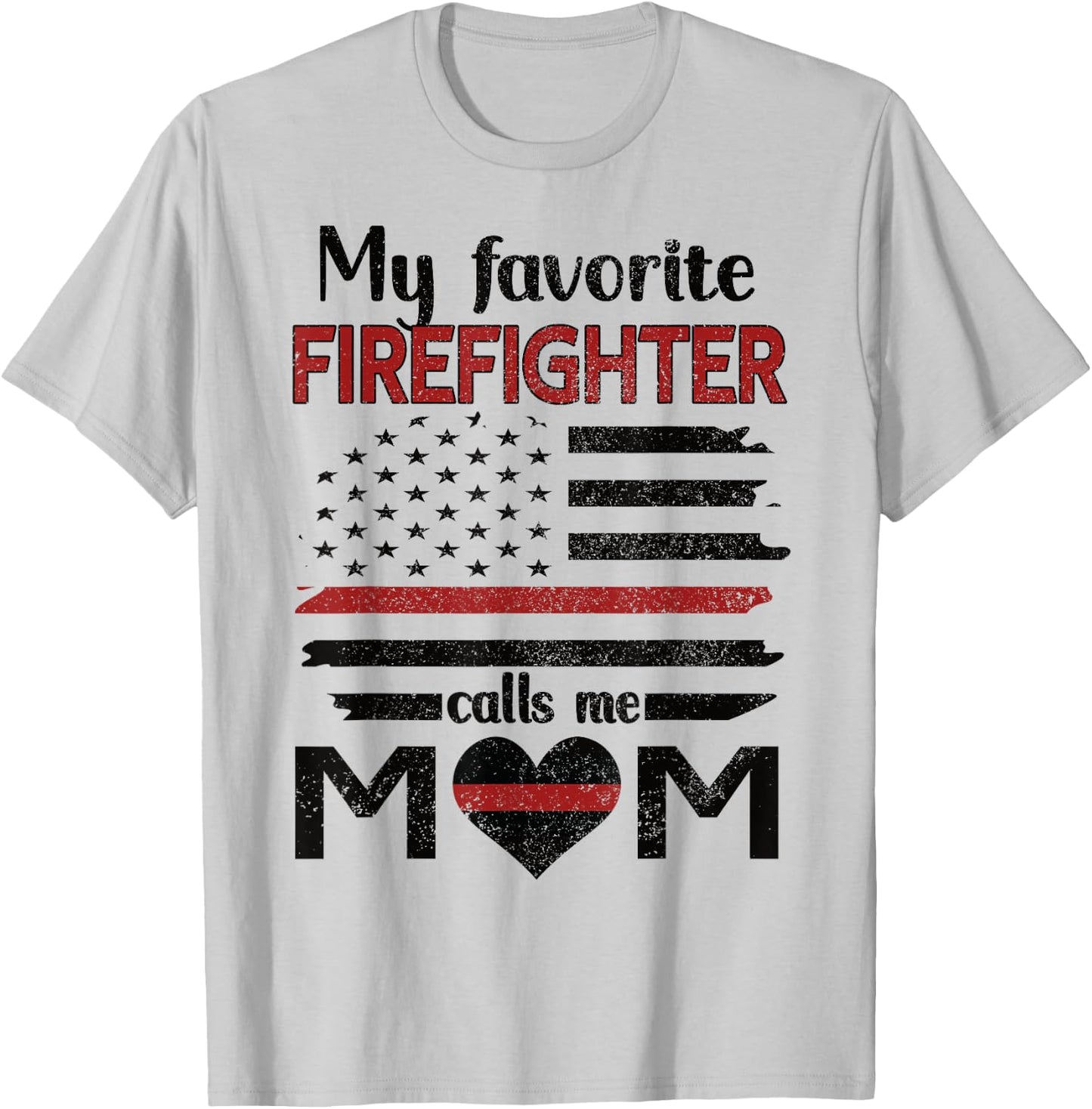 My Favorite Firefighter Calls Me Mom Fire Mom T-Shirt - T-Shirt | Ash