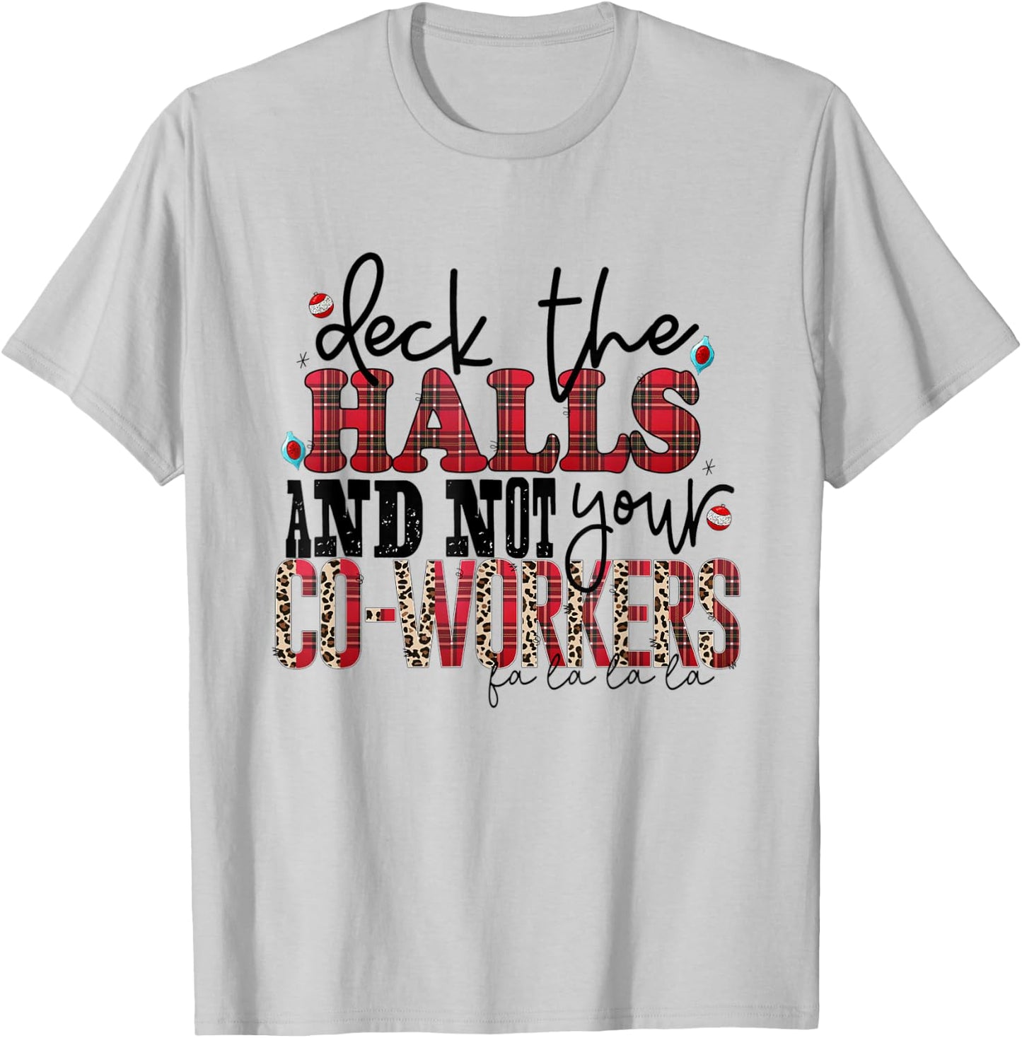 Deck The Halls And Not Your Coworkers T-Shirt - T-Shirt | Ash
