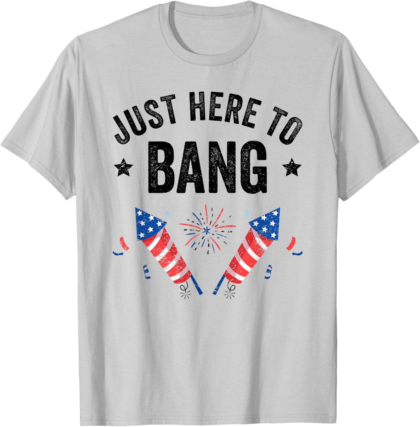 Funny Fourth of July 4th of July I'm Just Here To Bang T-Shirt - T-Shirt | Ash