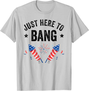 Funny Fourth of July 4th of July I'm Just Here To Bang T-Shirt - T-Shirt | Ash