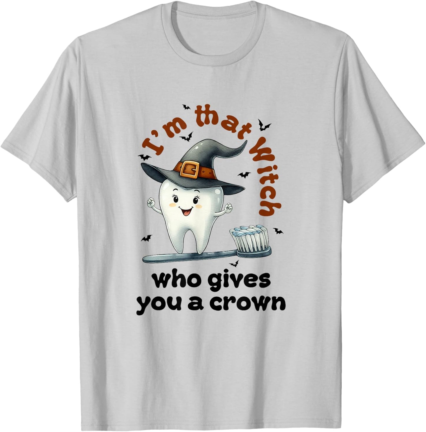 I'm That Witch Who Gives You A Crown Dental Squad Halloween T-Shirt - T-Shirt | Ash