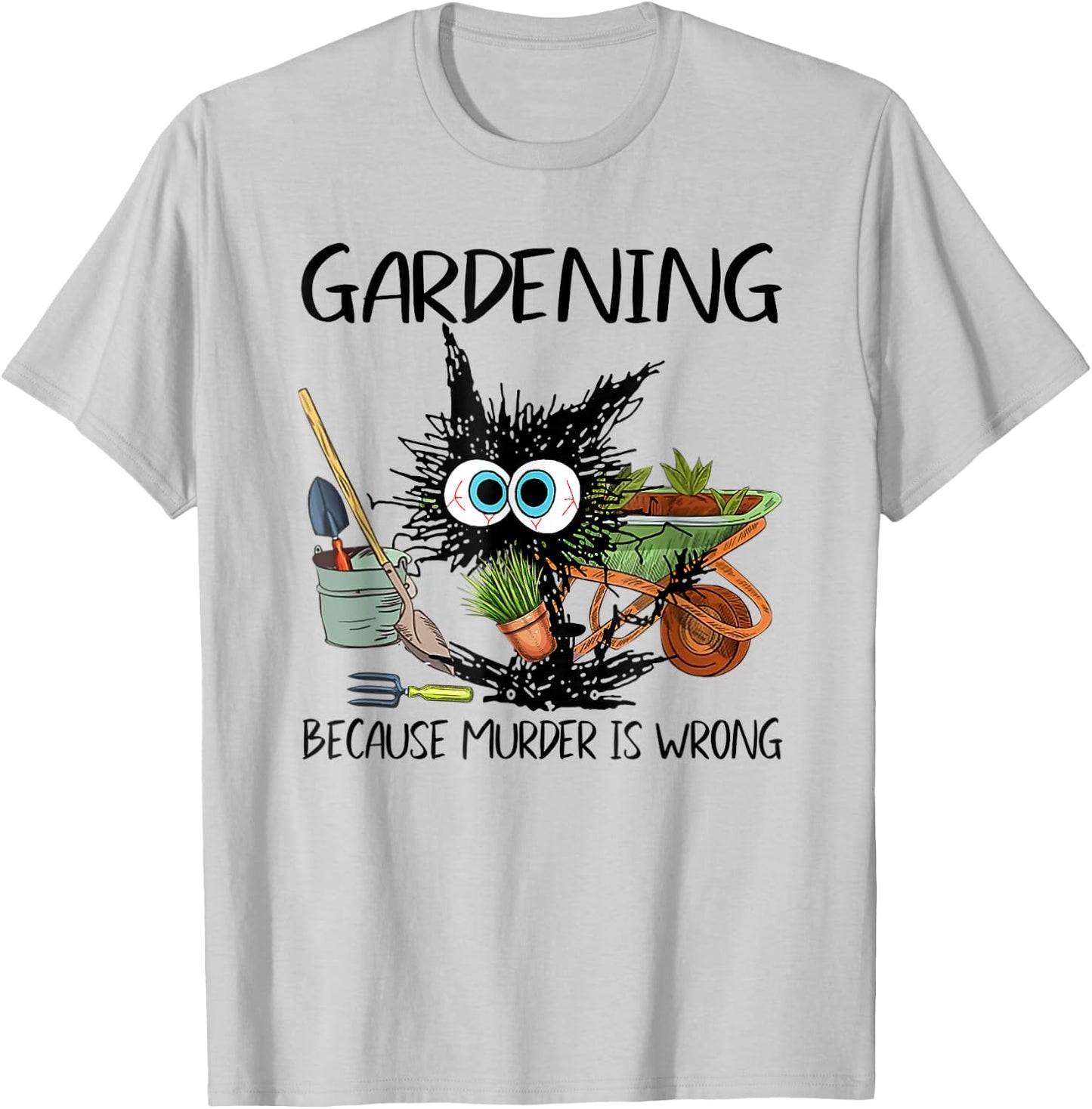 Black Cat Do Gardening Because Murder is Wrong T-Shirt - T-Shirt | Ash