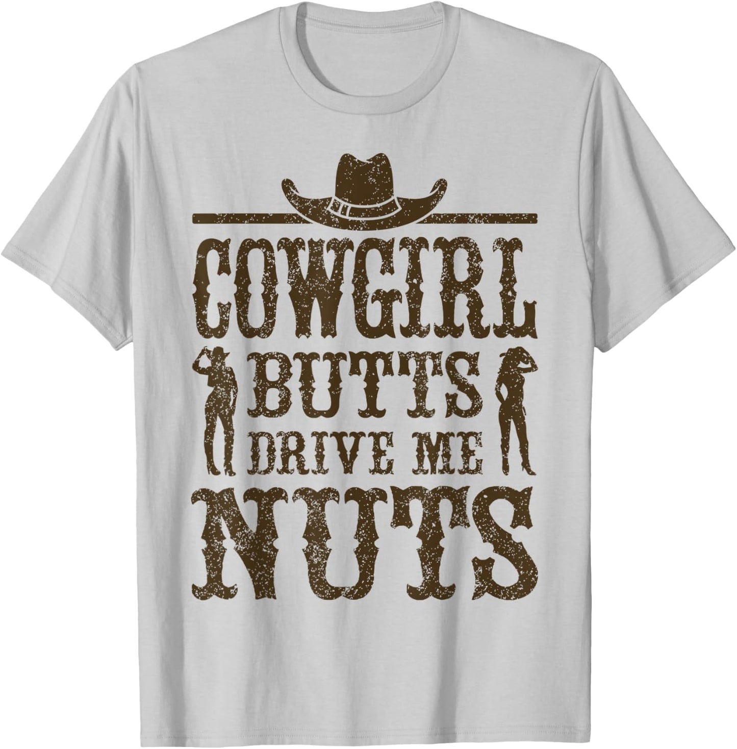 Cowgirl Butts Drive Me Nuts, Western Cowboy, Cowboy T-Shirt - T-Shirt | Ash