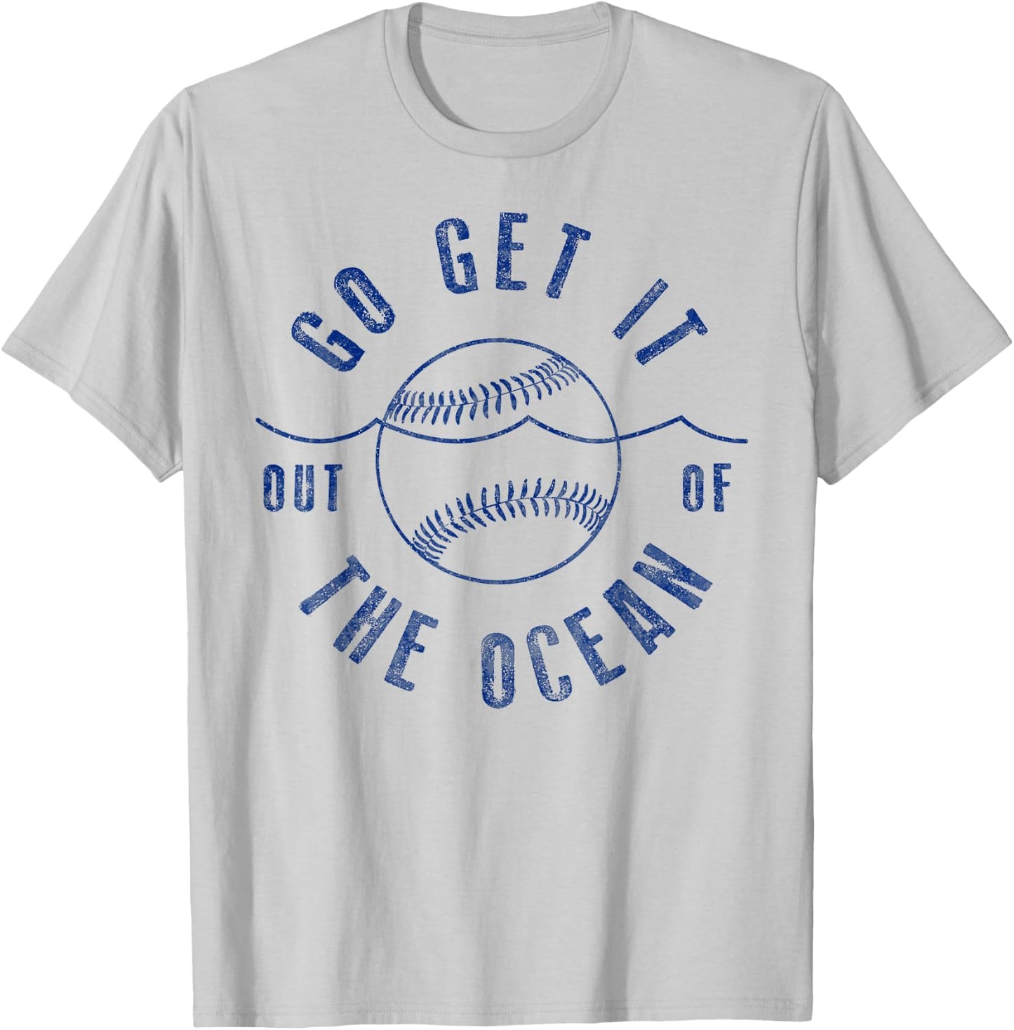 Go Get it Out of the Ocean Blue Funny Baseball T-Shirt - T-Shirt | Ash