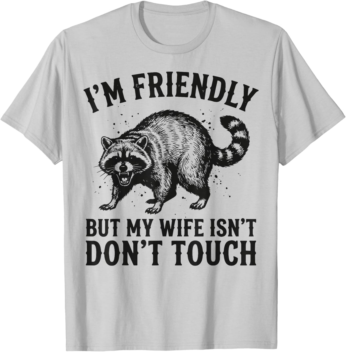 I'm Friendly But My Wife Isn't Don't Touch T-Shirt - T-Shirt | Ash