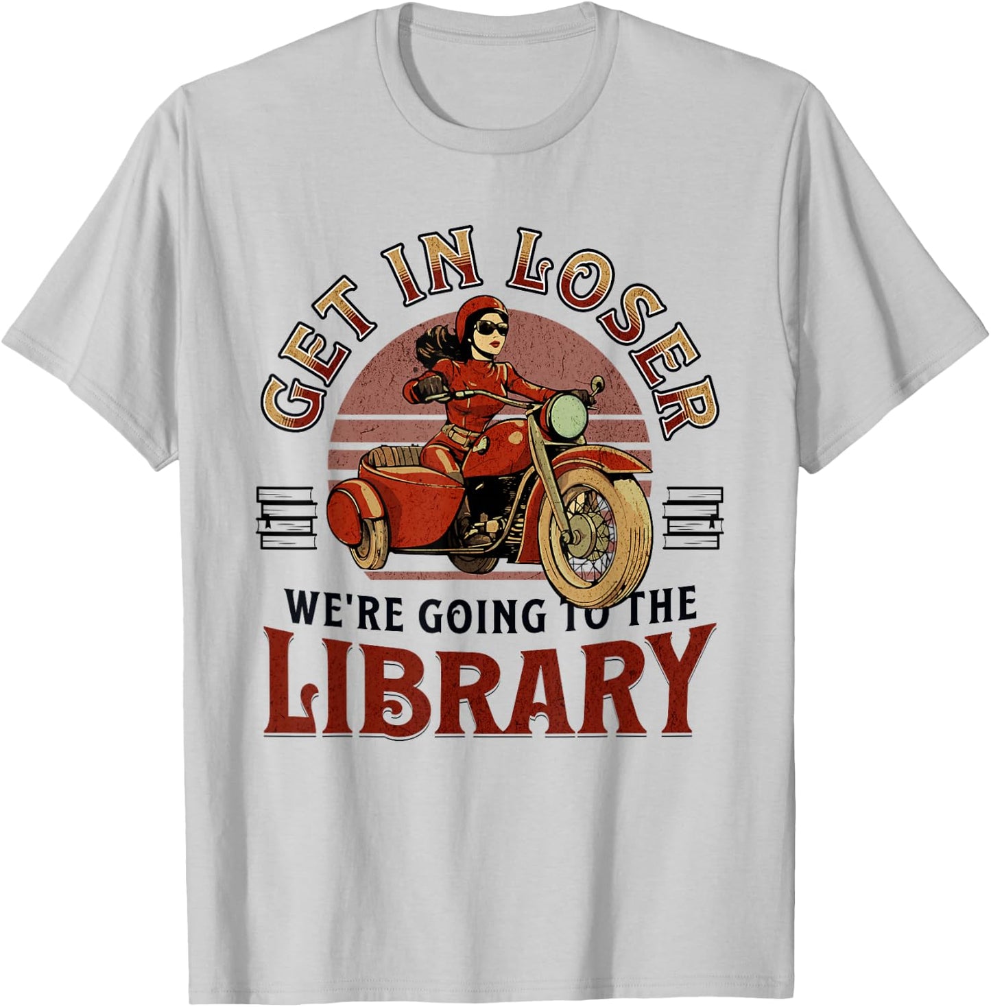 Get In Loser We're Going To the Library T-Shirt - T-Shirt | Ash