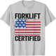 Forklift Certified American Flag Funny Forklift Driver T-Shirt - T-Shirt | Ash