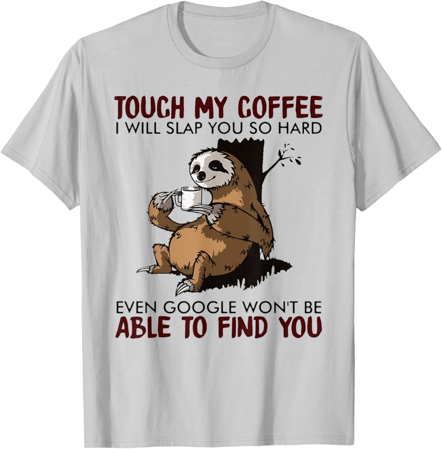 Touch My Coffee I Will Slap You So Hard Even Google - Sloth T-Shirt - T-Shirt | Ash
