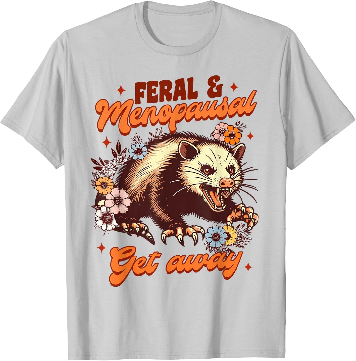 Menopause Menopausal Opossum Feral & Menopausal Gets Away T-Shirt - T-Shirt | Ash