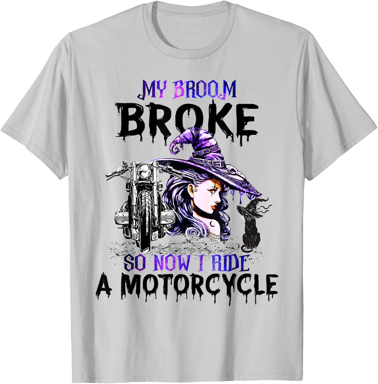 My Broom Broke So Now I Ride A Motorcycle Witch Halloween T-Shirt - T-Shirt | Ash