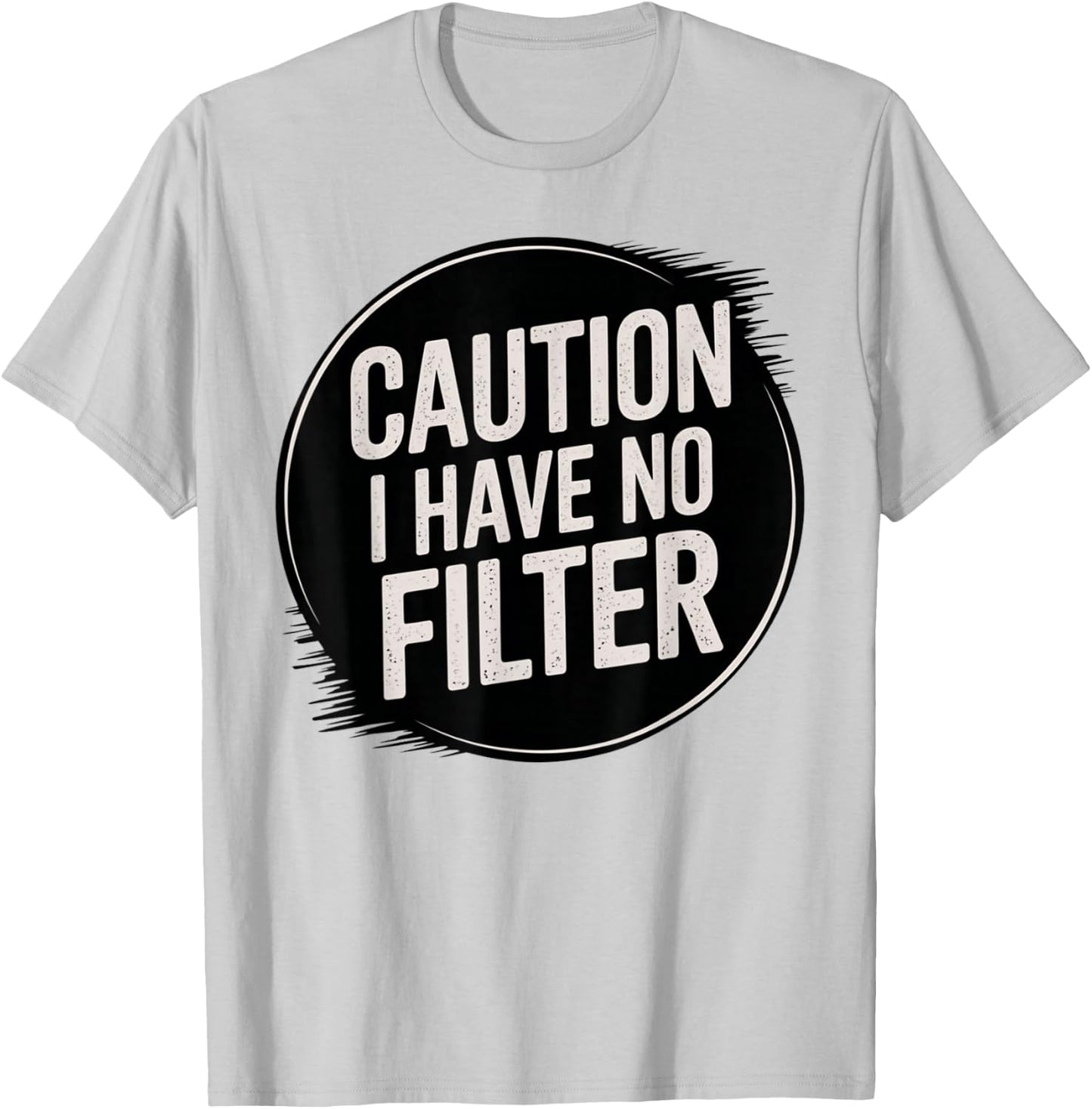 Funny Caution I Have No Filter Hilarious Sarcasm Present T-Shirt - T-Shirt | Ash