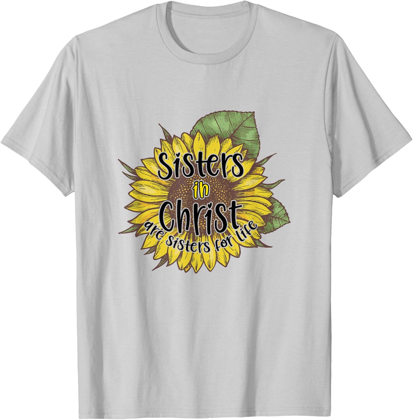 Sisters In Christ Are Sisters For Life Sunflower Christian T-Shirt - T-Shirt | Ash