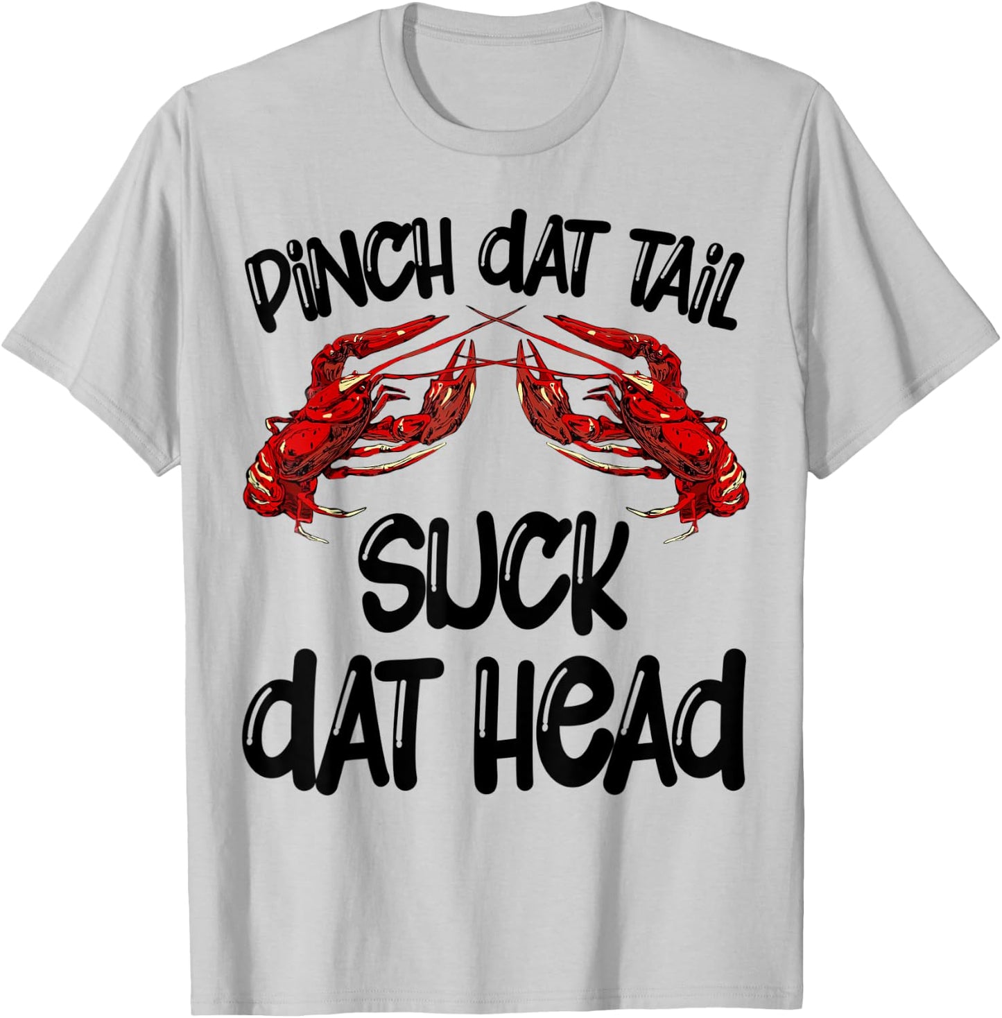 Pinch Dat Tail Suck Dat Head Crawfish Crayfish Cajun Funny T-Shirt - T-Shirt | Ash