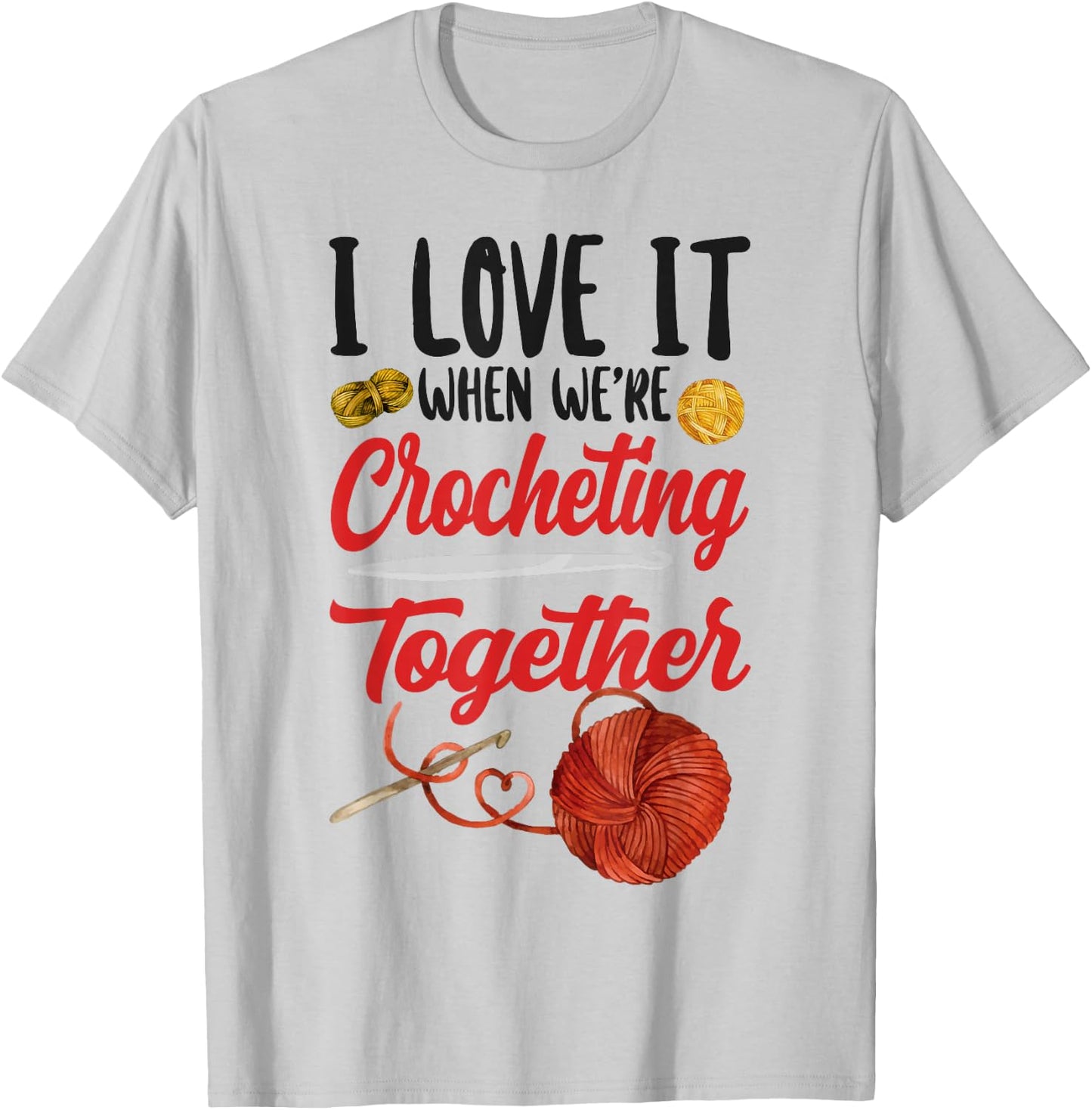 Crocheting Friends Besties Buddies I Love It When We're T-Shirt - T-Shirt | Ash