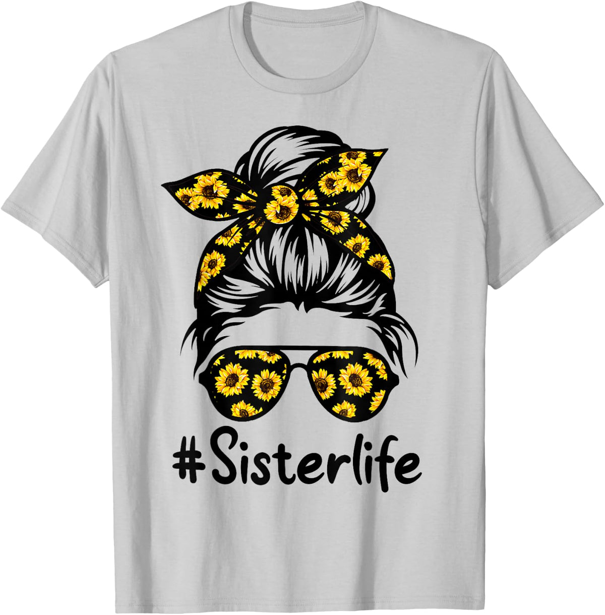 Classy Sister Life with Sunflower Messy Bun Mother's Day T-Shirt - T-Shirt | Ash