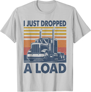 I Just Dropped A Load Funny Father's Day Semi Truck Driver T-Shirt - T-Shirt | Ash