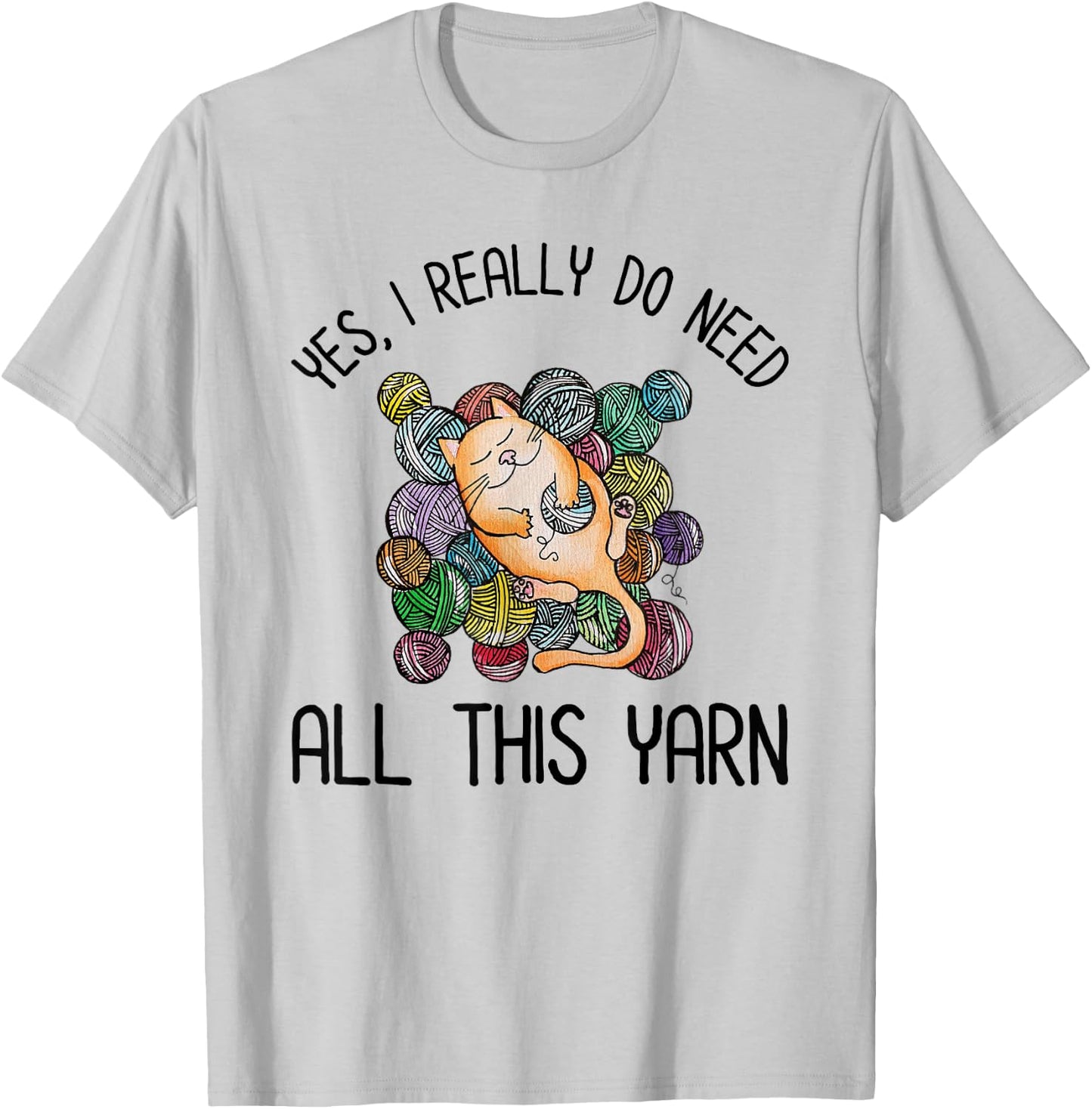 Yes I Really Do Need All This Yarn Cute Yarn & Cat Lover Men Women Girls Kids T-Shirt - T-Shirt | Ash
